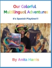 Our Colorful Multilingual Adventures: It's Spanish Playtime!! Cover Image