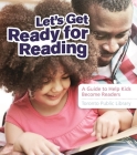 Let's Get Ready for Reading: A Guide to Help Kids Become Readers Cover Image