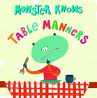 Monster Knows Table Manners (Monster Knows Manners) By Maira Chiodi (Illustrator), Connie Colwell Miller Cover Image