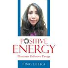Positive Energy: Illuminate Unlimited Energy By Ping Leeka Cover Image