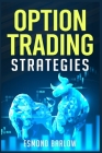 Option Trading Strategies: An In-Depth Tutorial on Trading Methods for Difficult Economic Times. Proven Strategies for New and Experienced Option Cover Image