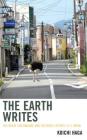 The Earth Writes: The Great Earthquake and the Novel in Post-3/11 Japan (Ecocritical Theory and Practice) By Koichi Haga Cover Image