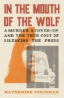 In the Mouth of the Wolf: A Murder, a Coverup, and the True Cost of Silencing the Press Cover Image