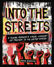 Into the Streets: A Young Person's Visual History of Protest in the United States By Marke Bieschke Cover Image