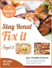 Stay Renal, Fix It, Forget it! [4 BOOKS IN 1]: 250+ Healthy Choices Kill Chronic Diseases, Develop a Long-Lived Body and Fine Dine without Feeling on Cover Image