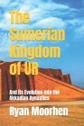 The Sumerian Kingdom of UR: And its Evolution Into the Akkadian Dynasties Cover Image