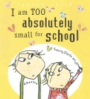 I Am Too Absolutely Small for School (Charlie and Lola) Cover Image