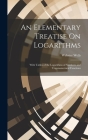 An Elementary Treatise On Logarithms: With Tables of the Logarithms of Numbers and Trigonometrical Functions Cover Image