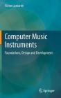 Computer Music Instruments: Foundations, Design and Development By Victor Lazzarini Cover Image