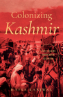 Colonizing Kashmir: State-Building Under Indian Occupation (South Asia in Motion) By Hafsa Kanjwal Cover Image