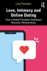 Love, Intimacy and Online Dating: How a Global Pandemic Redefined Romantic Relationships By Lisa Portolan Cover Image