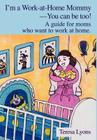 I'm a Work-at-Home Mommy--You can be too!: A guide for moms who want to work at home. Cover Image