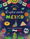 Explorando México - Libro cultural para colorear - Diseños creativos de símbolos mexicanos: La increíble cultura mexicana reunida en un asombroso libr Cover Image