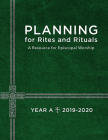 Planning for Rites and Rituals: A Resource for Episcopal Worship: Year A, 2019-2020 By Church Publishing, Rondesia Jarrett (Contribution by) Cover Image