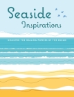 Seaside Inspirations: Discover the healing powers of the ocean By CICO Books Cover Image