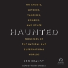 Haunted: On Ghosts, Witches, Vampires, Zombies, and Other Monsters of the Natural and Supernatural Worlds Cover Image