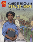 Claudette Colvin Refuses to Move: Courageous Kid of the Civil Rights Movement (Courageous Kids) By Ebony Joy Wilkins, Mark Simmons (Illustrator) Cover Image