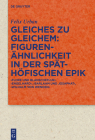 Gleiches Zu Gleichem: Figurenähnlichkeit in Der Späthöfischen Epik: 'Flore Und Blanscheflur', 'Engelhard', 'Barlaam Und Josaphat', 'Wilhalm Von Wenden (Quellen Und Forschungen Zur Literatur- Und Kulturgeschichte #101) By Felix Urban Cover Image