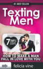 Texting Men + How To Make A Man Fall In Love With You: Ultimate Guide To Attract Any Man and Make Him Fall in Love With You (Texting secrets for girls By Felicia Vine Cover Image