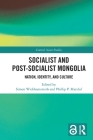 Socialist and Post-Socialist Mongolia: Nation, Identity, and Culture (Central Asian Studies) Cover Image
