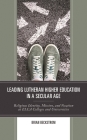 Leading Lutheran Higher Education in a Secular Age: Religious Identity, Mission, and Vocation at ELCA Colleges and Universities By Brian Beckstrom Cover Image