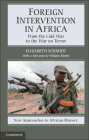 Foreign Intervention in Africa: From the Cold War to the War on Terror (New Approaches to African History #7) By Elizabeth Schmidt Cover Image
