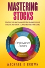 Mastering Stocks: Strategies for Day Trading, Options Trading, Dividend Investing and Making a Living from the Stock Market Cover Image