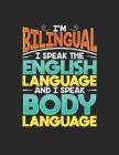 I'm Bilingual: I Speak English and I Speak Body Language Notebook Cover Image