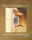 Straw Bale Building Details: An Illustrated Guide for Design and Construction Cover Image