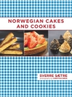 Norwegian Cakes and Cookies: Scandinavian Sweets Made Simple By Sverre Saetre, Christian Brun (By (photographer)) Cover Image