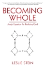 Becoming Whole: Jung's Equation for Realizing God By Leslie Stein Cover Image