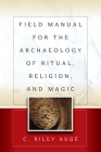 Field Manual for the Archaeology of Ritual, Religion, and Magic By C. Riley Augé Cover Image