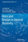 Mass and Motion in General Relativity (Fundamental Theories of Physics #162) By Luc Blanchet (Editor), Alessandro Spallicci (Editor), Bernard Whiting (Editor) Cover Image