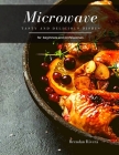 Microwave: Tasty and Delicious dishes By Brendan Rivera Cover Image
