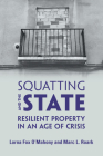 Squatting and the State: Resilient Property in an Age of Crisis By Lorna Fox O'Mahony, Marc L. Roark Cover Image