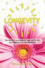 Longevity: The Secret to a Long and Healthy Life. The Formula of Happiness of Centenarians By William Moore Cover Image