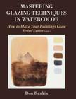 Mastering Glazing Techniques in Watercolor Volume 1: How to Make Your Paintings Glow Cover Image