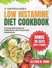 A Comprehensive Low Histamine Diet Cookbook: An Essential Guild for Individuals with Histamine Intolerance By Allyson W. Burke Cover Image