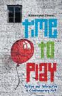 Time to Play: Action and Interaction in Contemporary Art (International Library of Modern and Contemporary Art) By Katarzyna Zimna Cover Image