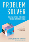 Problem Solver: Maximizing Your Strengths to Make Better Decisions By Cheryl Strauss Einhorn Cover Image
