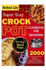Super Easy Crockpot Cookbook for Beginners: 2000 Days of Easy, Quick and Delicious Slow Cooker recipes for everyday Slow Cooking incl. Breakfast, Dess Cover Image