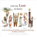 For the Love of Being Jewish: An A-to-Z Primer for Bubbies, Mensches, Meshugas, Tzaddiks, and Yentas! (For the Love of...) Cover Image