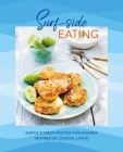 Surf-side Eating: Simple & fresh recipes for summer inspired by coastal living By Ryland Peters & Small Cover Image