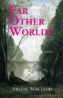Far Other Worlds By Arlene MacLeod Cover Image