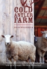 Cold Antler Farm: A Memoir of Growing Food and Celebrating Life on a Scrappy Six-Acre Homestead By Jenna Woginrich Cover Image