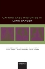 Oxford Case Histories in Lung Cancer By Himender K. Makker, Adam Ainley, Sanjay Popat Cover Image