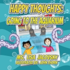Happy Thoughts: Going to the Aquarium Cover Image