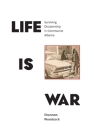 Life is War: Surviving Dictatorship in Communist Albania By Shannon Woodcock Cover Image