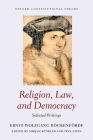 Religion, Law, and Democracy: Selected Writings (Oxford Constitutional Theory) By Ernst-Wolfgang Böckenförde, Mirjam Künkler (Editor), Tine Stein (Editor) Cover Image
