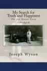 My Search for Truth and Happiness (Abridged): The Joe Wyson Story By Joseph F. Wyson Cover Image